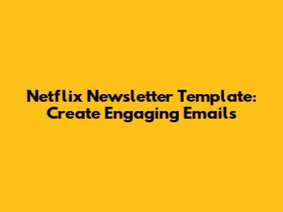 Netflix Newsletter Template: Create Engaging Emails