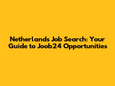 Netherlands Job Search: Your Guide to Joob24 Opportunities
