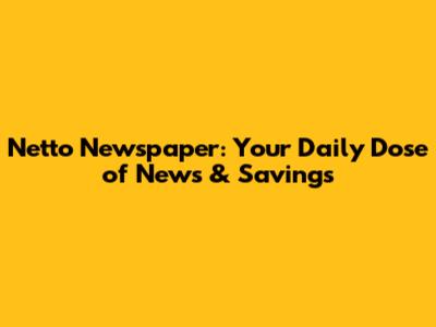 Netto Newspaper: Your Daily Dose of News & Savings