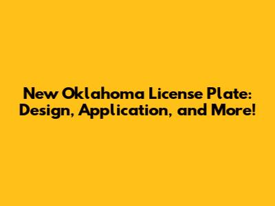 New Oklahoma License Plate: Design, Application, and More!