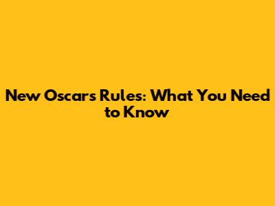 New Oscars Rules: What You Need to Know