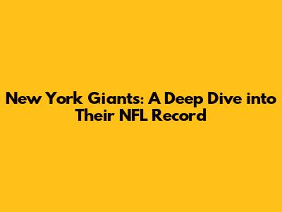 New York Giants: A Deep Dive into Their NFL Record