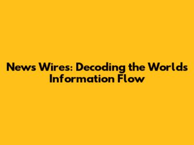 News Wires: Decoding the World's Information Flow