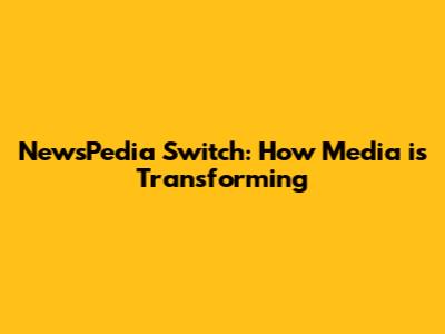 NewsPedia Switch: How Media is Transforming