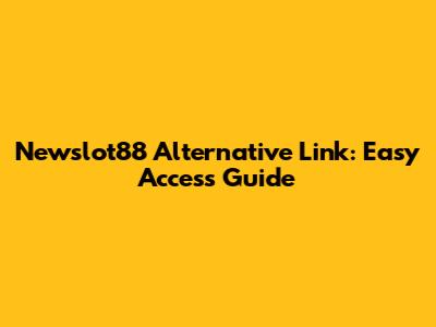 Newslot88 Alternative Link: Easy Access Guide