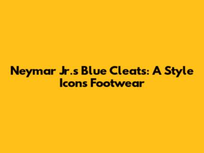 Neymar Jr.'s Blue Cleats: A Style Icon's Footwear