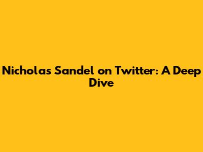 Nicholas Sandel on Twitter: A Deep Dive
