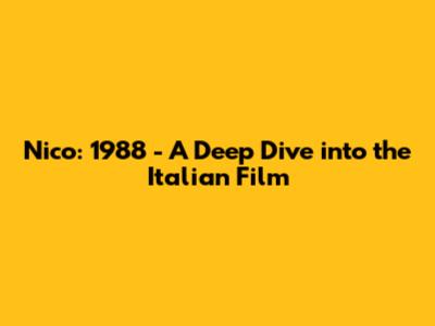 Nico: 1988 - A Deep Dive into the Italian Film