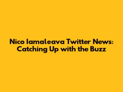 Nico Iamaleava Twitter News: Catching Up with the Buzz