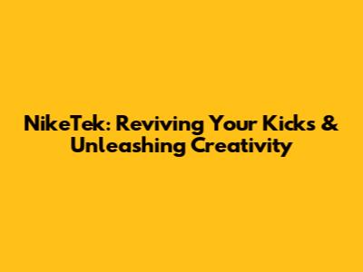 NikeTek: Reviving Your Kicks & Unleashing Creativity