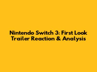 Nintendo Switch 3: First Look Trailer Reaction & Analysis