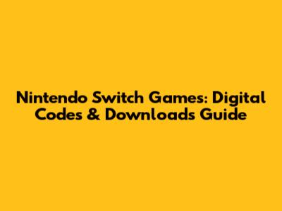 Nintendo Switch Games: Digital Codes & Downloads Guide