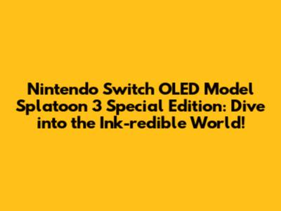 Nintendo Switch OLED Model Splatoon 3 Special Edition: Dive into the Ink-redible World!