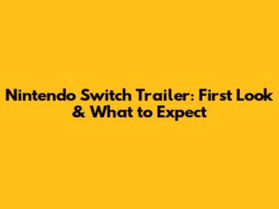 Nintendo Switch Trailer: First Look & What to Expect