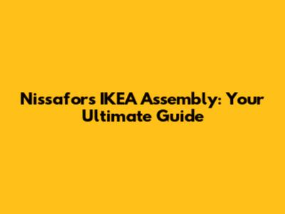 Nissafors IKEA Assembly: Your Ultimate Guide