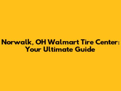 Norwalk, OH Walmart Tire Center: Your Ultimate Guide