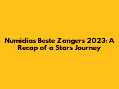 Numidia's 'Beste Zangers' 2023: A Recap of a Star's Journey