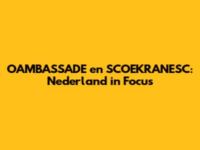 OAMBASSADE en SCOEKRANESC: Nederland in Focus