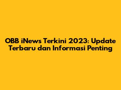 OBB iNews Terkini 2023: Update Terbaru dan Informasi Penting