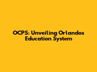 OCPS: Unveiling Orlando's Education System