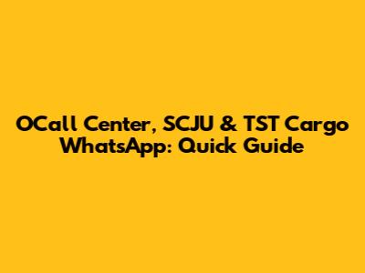 OCall Center, SCJU & TST Cargo WhatsApp: Quick Guide
