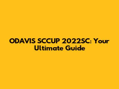 ODAVIS SCCUP 2022SC: Your Ultimate Guide