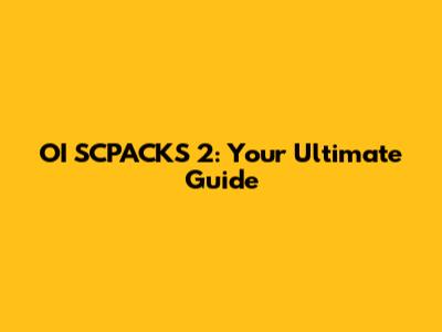 OI SCPACKS 2: Your Ultimate Guide