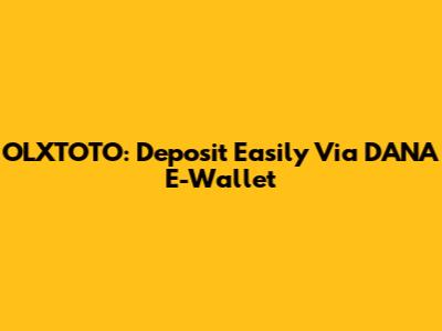 OLXTOTO: Deposit Easily Via DANA E-Wallet