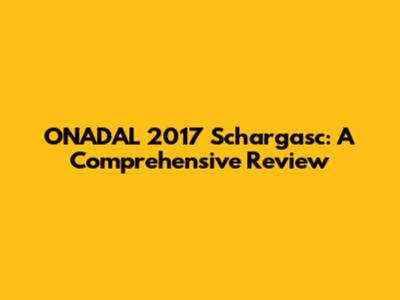 ONADAL 2017 Schargasc: A Comprehensive Review