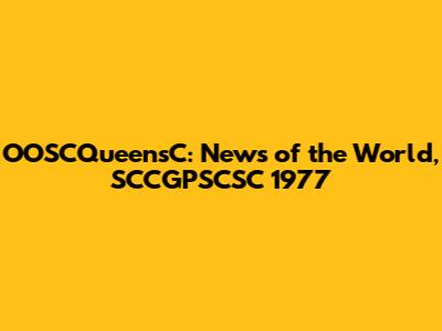 OOSCQueensC: News of the World, SCCGPSCSC 1977