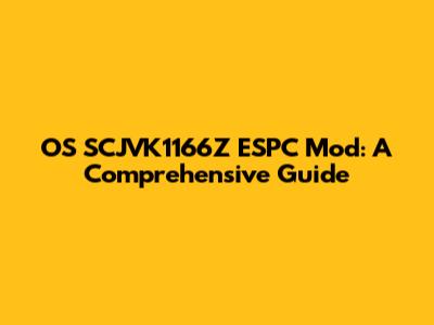 OS SCJVK1166Z ESPC Mod: A Comprehensive Guide