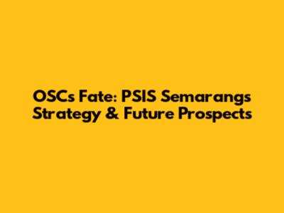 OSC's Fate: PSIS Semarang's Strategy & Future Prospects