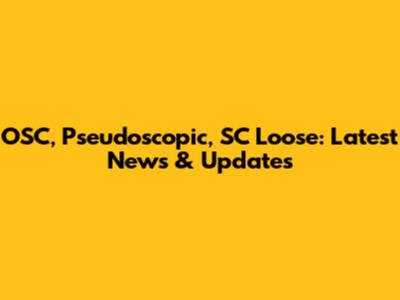 OSC, Pseudoscopic, SC Loose: Latest News & Updates