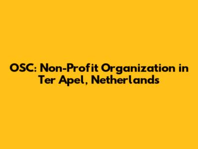 OSC: Non-Profit Organization in Ter Apel, Netherlands