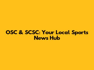 OSC & SCSC: Your Local Sports News Hub