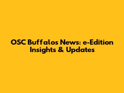 OSC Buffalo's News: e-Edition Insights & Updates