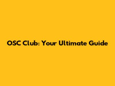 OSC Club: Your Ultimate Guide