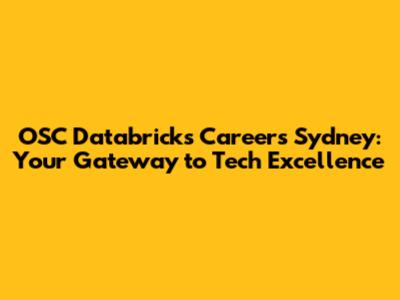 OSC Databricks Careers Sydney: Your Gateway to Tech Excellence
