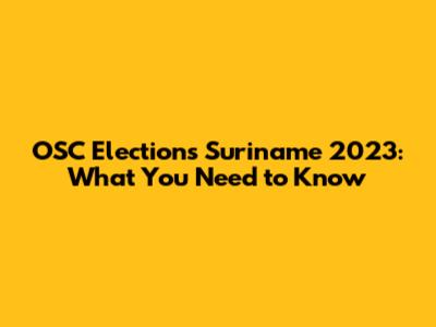 OSC Elections Suriname 2023: What You Need to Know