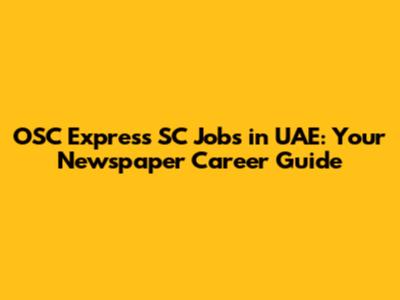 OSC Express SC Jobs in UAE: Your Newspaper Career Guide