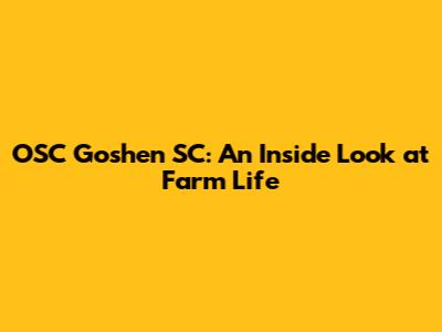 OSC Goshen SC: An Inside Look at Farm Life