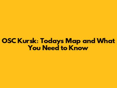 OSC Kursk: Today's Map and What You Need to Know