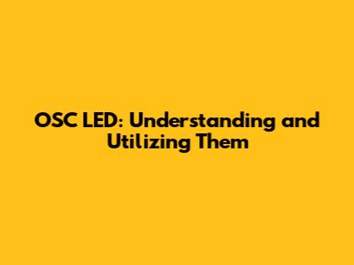 OSC LED: Understanding and Utilizing Them
