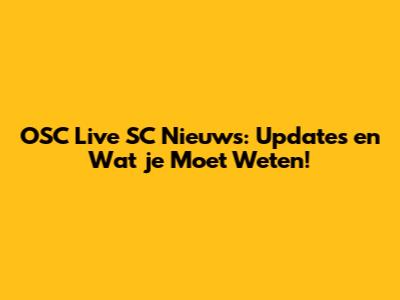 OSC Live SC Nieuws: Updates en Wat je Moet Weten!