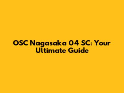 OSC Nagasaka 04 SC: Your Ultimate Guide