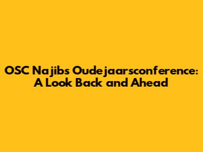 OSC Najib's Oudejaarsconference: A Look Back and Ahead