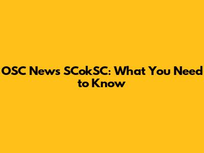 OSC News SCokSC: What You Need to Know