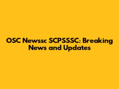 OSC Newssc SCPSSSC: Breaking News and Updates