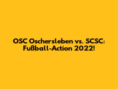 OSC Oschersleben vs. SCSC: Fußball-Action 2022!