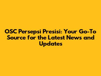 OSC Persepsi Presisi: Your Go-To Source for the Latest News and Updates